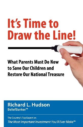 Richard L. Hudson · It's Time to Draw the Line!: What Parents Must Do Now to Save Our Children and Restore Our National Treasure (Paperback Book) (2010)