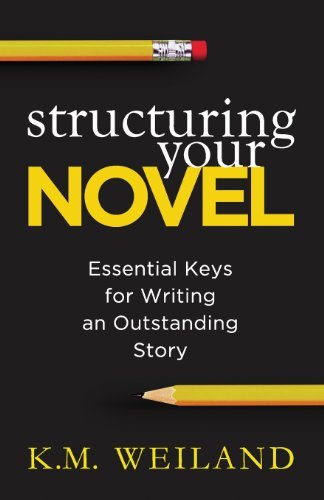 Structuring Your Novel: Essential Keys for Writing an Outstanding Story - K. M. Weiland - Books - PenForASword - 9780985780401 - August 17, 2013