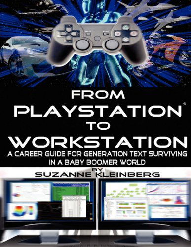 From Playstation to Workstation - Suzanne Kleinberg - Kirjat - Potential To Soar - 9780986668401 - maanantai 17. tammikuuta 2011