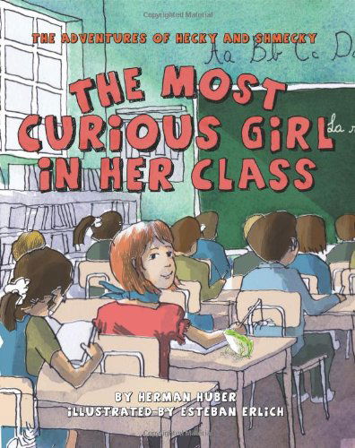 Cover for Herman Huber · The Most Curious Girl in Her Class: the Adventures of Hecky and Shmecky (Paperback Book) (2012)