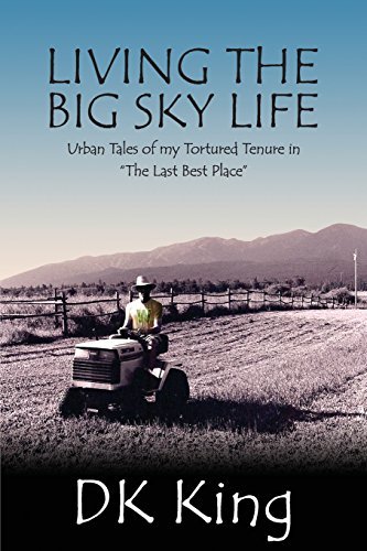 Cover for Dk King · Living the Big Sky Life: Urban Tales of My Tortured Tenure in &quot;The Last Best Place&quot; (Paperback Bog) (2014)