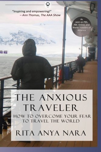 Cover for Rita Anya Nara · The Anxious Traveler: How to Overcome Your Fear to Travel the World (Pocketbok) (2013)