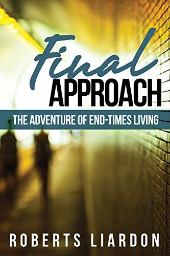 Cover for Roberts Liardon · Final Approach: the Adventure of End-times Living (Paperback Book) (2014)