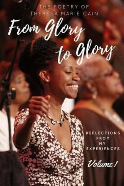 Theresa Marie Cain · From Glory to Glory (Paperback Book) (2016)
