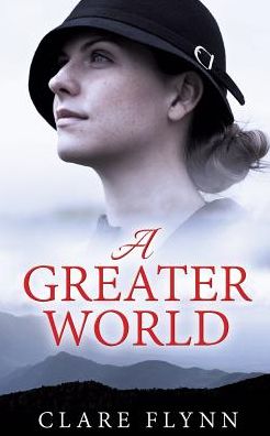 Cover for Clare Flynn · A Greater World: A Woman's Journey (Paperback Book) (2016)