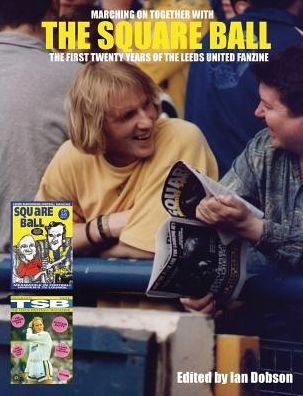 The Square Ball: the First Twenty Years of the Leeds United Fanzine (Paperback Book) (2015)