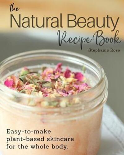 Cover for Stephanie Rose · The Natural Beauty Recipe Book (Paperback Book) (2016)