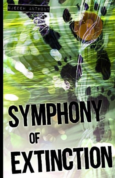 Symphony of Extinction - Njedeh Anthony - Bøger - Symphony Of Extinction - 9780996021401 - 11. oktober 2013
