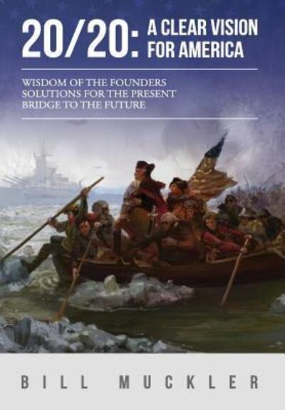 20/20: a Clear Vision for America - William Muckler - Książki - Paradigm Publishing - 9780996472401 - 18 grudnia 2014