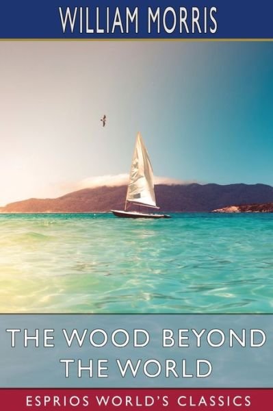 Cover for William Morris · The Wood Beyond the World (Esprios Classics) (Paperback Bog) (2024)