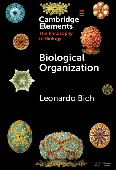 Bich, Leonardo (University of the Basque Country) · Biological Organization - Elements in the Philosophy of Biology (Hardcover Book) (2025)