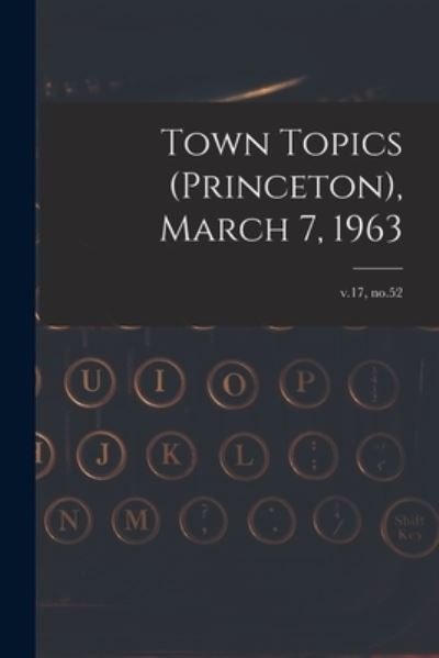 Cover for Anonymous · Town Topics (Princeton), March 7, 1963; v.17, no.52 (Paperback Bog) (2021)