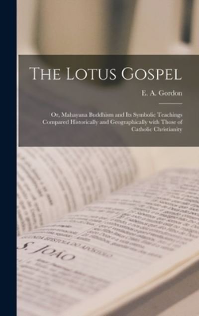 Cover for E A (Elizabeth Anna) Gordon · The Lotus Gospel (Hardcover Book) (2021)