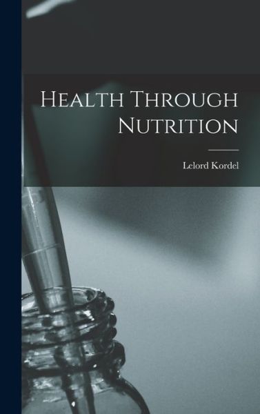 Cover for Lelord Kordel · Health Through Nutrition (Hardcover Book) (2021)