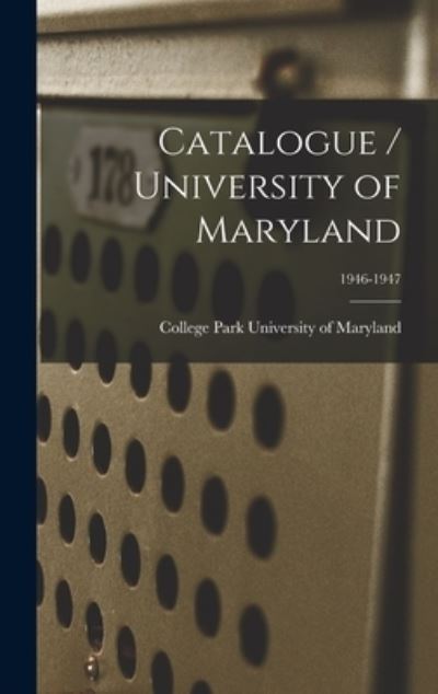 Cover for College Park University of Maryland · Catalogue / University of Maryland; 1946-1947 (Hardcover Book) (2021)