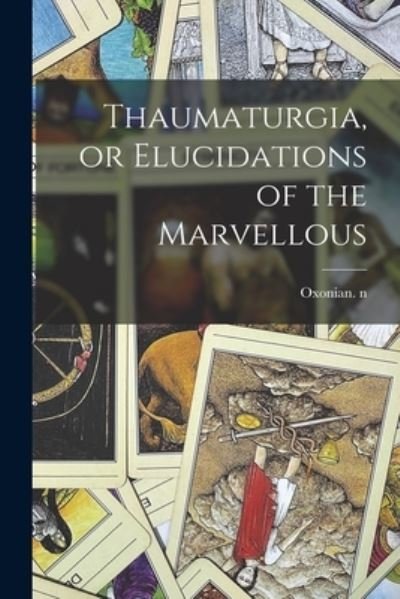 Cover for Oxonian N 88620357 · Thaumaturgia, or Elucidations of the Marvellous (Paperback Book) (2021)