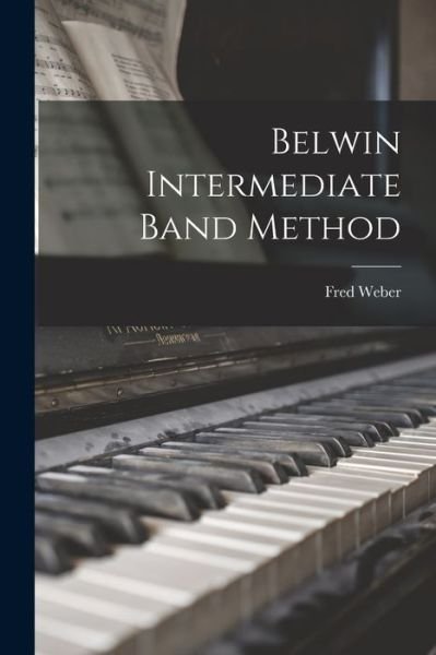 Cover for Fred 1912- Weber · Belwin Intermediate Band Method (Taschenbuch) (2021)