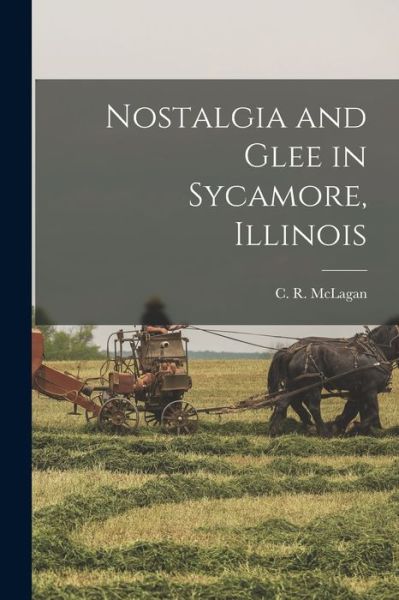 Cover for C R 1899- McLagan · Nostalgia and Glee in Sycamore, Illinois (Paperback Bog) (2021)