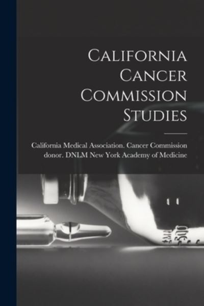 Cover for California Medical Association Cance · California Cancer Commission Studies (Paperback Book) (2021)