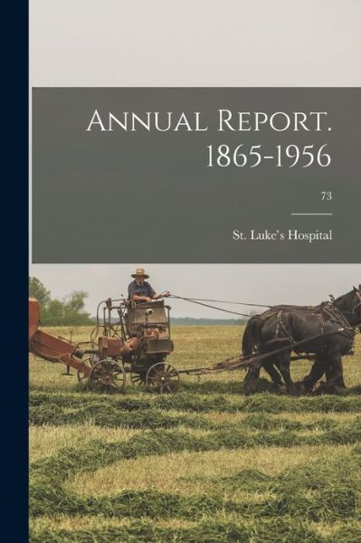 Annual Report. 1865-1956; 73 - Ill ) St Luke's Hospital (Chicago - Kirjat - Hassell Street Press - 9781015099401 - perjantai 10. syyskuuta 2021