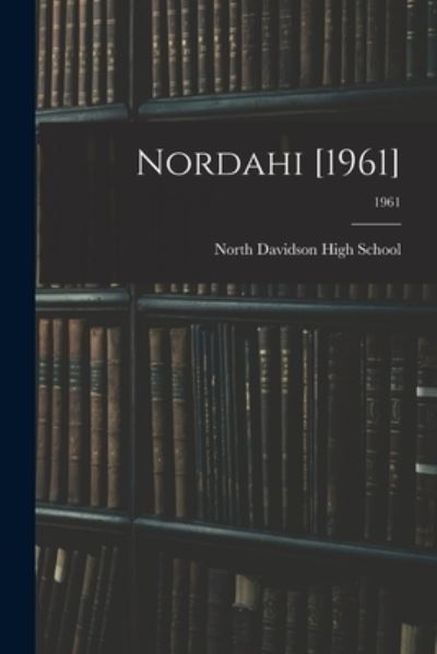 Nordahi [1961]; 1961 - North Davidson High School (Lexington - Libros - Hassell Street Press - 9781015226401 - 10 de septiembre de 2021