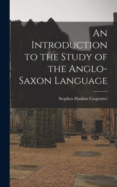 Cover for Stephen Haskins Carpenter · Introduction to the Study of the Anglo-Saxon Language (Bog) (2022)