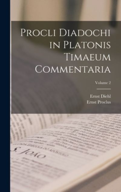 Cover for Ernst Diehl · Procli Diadochi in Platonis Timaeum Commentaria; Volume 2 (Book) (2022)