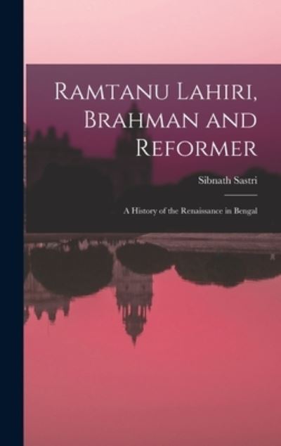 Cover for Sibnath Sastri · Ramtanu Lahiri, Brahman and Reformer (Book) (2022)