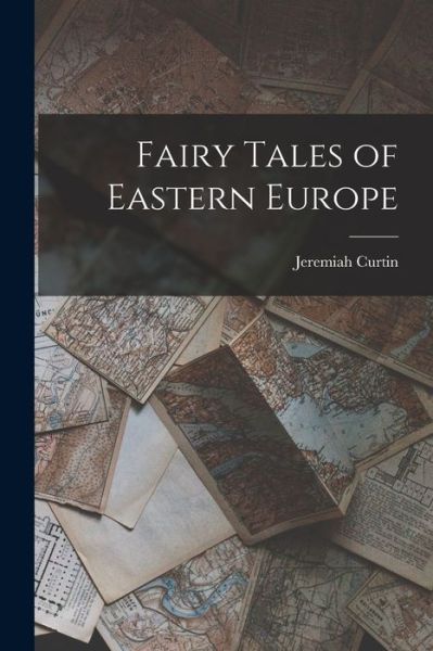 Cover for Jeremiah Curtin · Fairy Tales of Eastern Europe (Book) (2022)