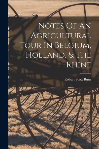 Cover for Robert Scott Burn · Notes Of An Agricultural Tour In Belgium, Holland, &amp; The Rhine (Taschenbuch) (2022)