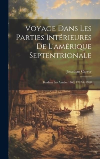 Cover for Jonathan Carver · Voyage Dans les Parties Intérieures de l'amérique Septentrionale (Buch) (2023)