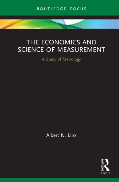 Cover for Link, Albert N. (University of North Carolina, Greensboro, USA) · The Economics and Science of Measurement: A Study of Metrology - Routledge Studies in Economic Theory, Method and Philosophy (Hardcover Book) (2021)