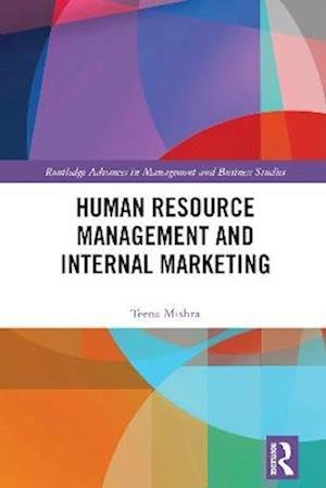 Cover for Teena Mishra · Human Resource Management and Internal Marketing - Routledge Advances in Management and Business Studies (Paperback Bog) (2022)