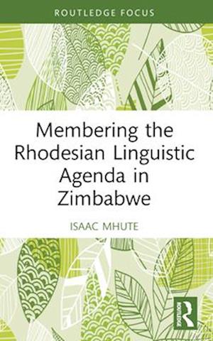 Cover for Mhute, Isaac (Midlands State University, Zimbabwe) · Membering the Rhodesian Linguistic Agenda in Zimbabwe (Paperback Book) (2024)