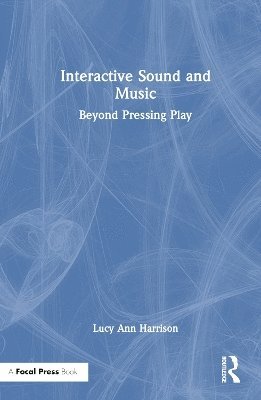 Cover for Lucy Ann Harrison · Interactive Sound and Music: Beyond Pressing Play (Hardcover Book) (2024)