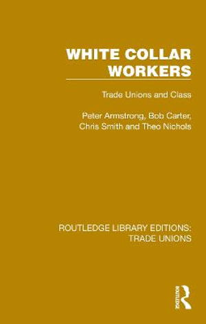 Cover for Peter Armstrong · White Collar Workers: Trade Unions and Class - Routledge Library Editions: Trade Unions (Hardcover Book) (2022)