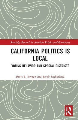 California Politics is Local: Voting Behavior and Special Districts - Routledge Research in American Politics and Governance - Brett L. Savage - Bücher - Taylor & Francis Ltd - 9781032944401 - 11. März 2025