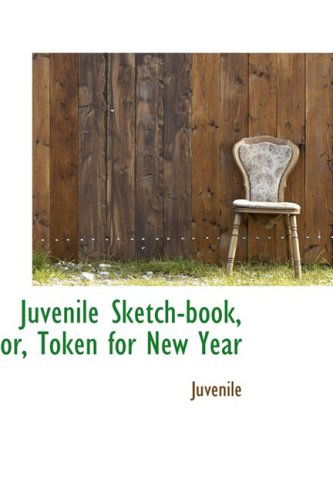 Juvenile Sketch-book, Or, Token for New Year - Juvenile - Książki - BiblioLife - 9781103381401 - 11 lutego 2009