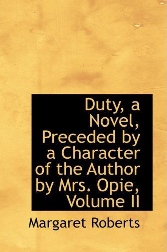 Cover for Margaret Roberts · Duty, a Novel, Preceded by a Character of the Author by Mrs. Opie, Volume II (Paperback Book) (2009)