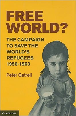 Cover for Gatrell, Peter (University of Manchester) · Free World?: The Campaign to Save the World's Refugees, 1956-1963 (Hardcover Book) (2011)