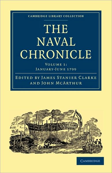 Cover for Clarke James Stanier · The Naval Chronicle: Volume 1, January–July 1799: Containing a General and Biographical History of the Royal Navy of the United Kingdom with a Variety of Original Papers on Nautical Subjects - Cambridge Library Collection - Naval Chronicle (Paperback Book) (2010)