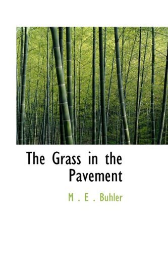 The Grass in the Pavement - M . E . Buhler - Bøger - BiblioLife - 9781110464401 - 4. juni 2009