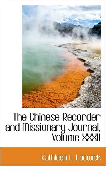 Cover for Kathleen L Lodwick · The Chinese Recorder and Missionary Journal, Volume XXXII (Hardcover Book) (2009)