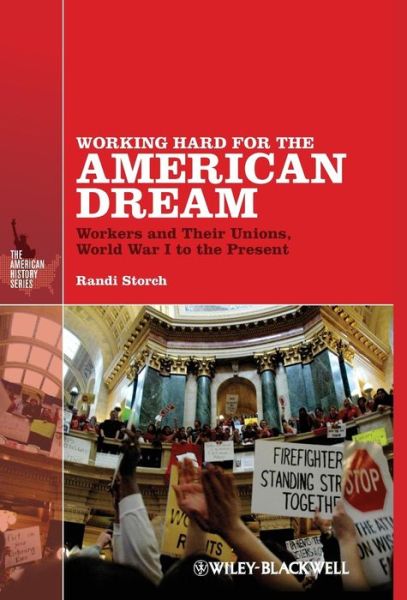 Cover for Storch, Randi (University of New York at Cortland, USA) · Working Hard for the American Dream: Workers and Their Unions, World War I to the Present - The American History Series (Gebundenes Buch) (2013)