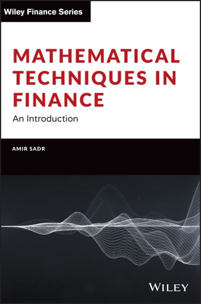 Cover for Sadr, Amir (Oklahoma State University, OK, USA) · Mathematical Techniques in Finance: An Introduction - Wiley Finance (Hardcover Book) (2022)