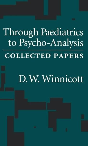 Cover for D. W. Winnicott · Through Pediatrics to Psychoanalysis: Collected Papers (Gebundenes Buch) (2016)
