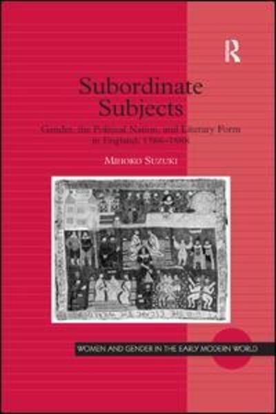 Cover for Mihoko Suzuki · Subordinate Subjects: Gender, the Political Nation, and Literary Form in England, 1588–1688 - Women and Gender in the Early Modern World (Paperback Book) (2018)