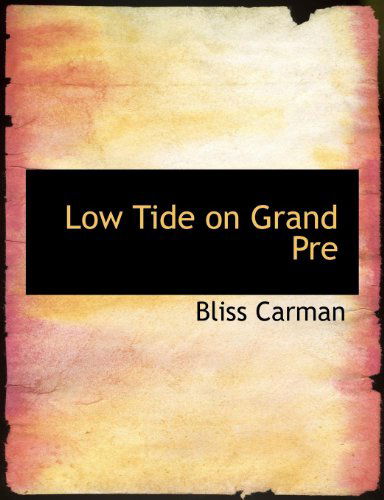 Low Tide on Grand Pre - Bliss Carman - Livres - BiblioLife - 9781140023401 - 4 avril 2010