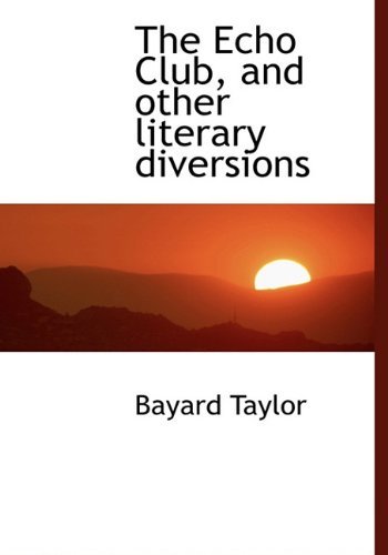 Cover for Bayard Taylor · The Echo Club, and Other Literary Diversions (Inbunden Bok) (2010)
