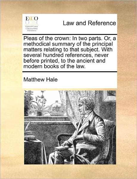 Cover for Matthew Hale · Pleas of the Crown: in Two Parts. Or, a Methodical Summary of the Principal Matters Relating to That Subject. with Several Hundred Referen (Paperback Book) (2010)